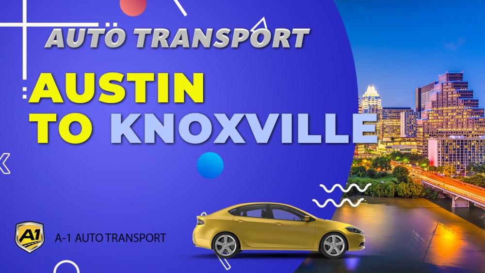 Austin to Knoxville Car Shipping A1 Auto Transport