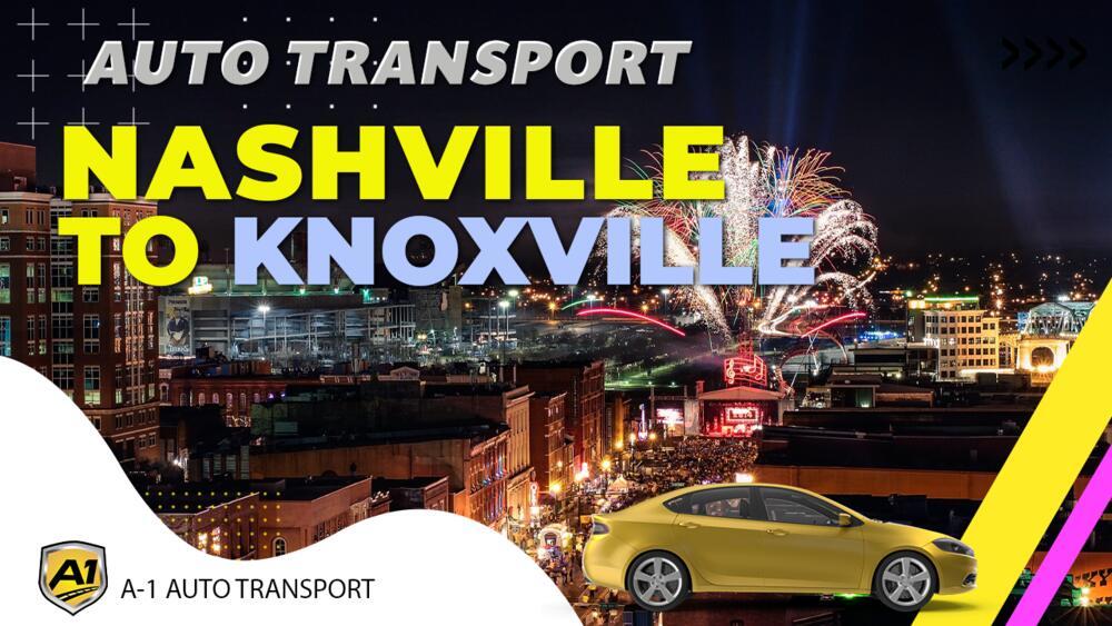 Nashville to Knoxville Car Shipping A1 Auto Transport