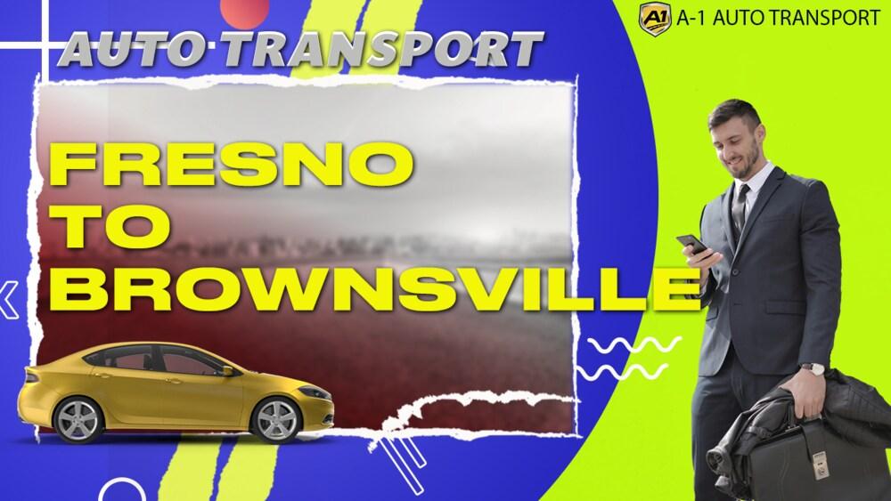 Fresno to Brownsville Car Shipping Companies Fresno to Brownsville Auto Transport Ship Car