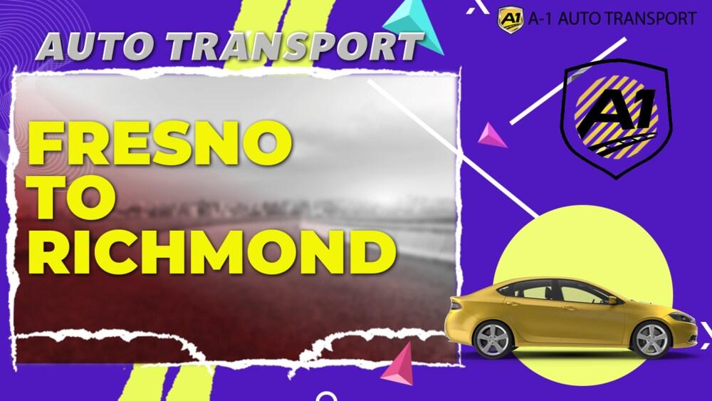 Fresno to Richmond Car Shipping Companies Fresno to Richmond Auto