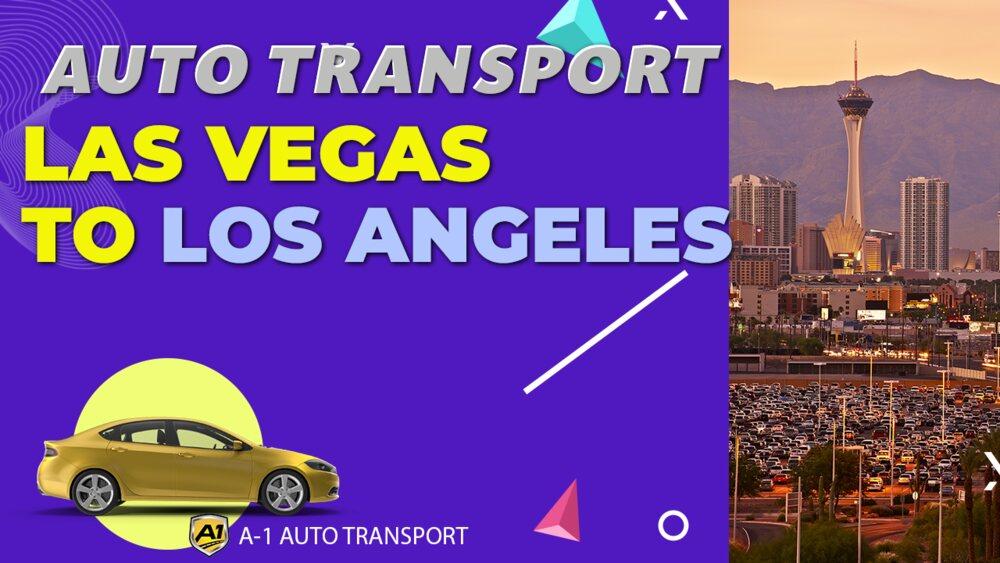 Las Vegas to Los Angeles Car Shipping A1 Auto Transport