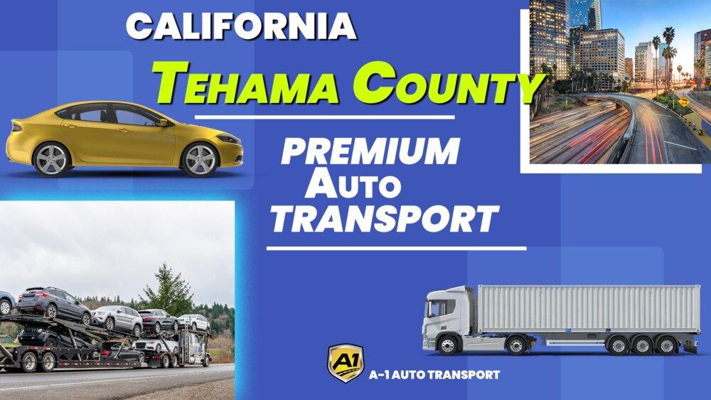 Tehama County Car Shipping Rates A1 Auto Transport Company CA