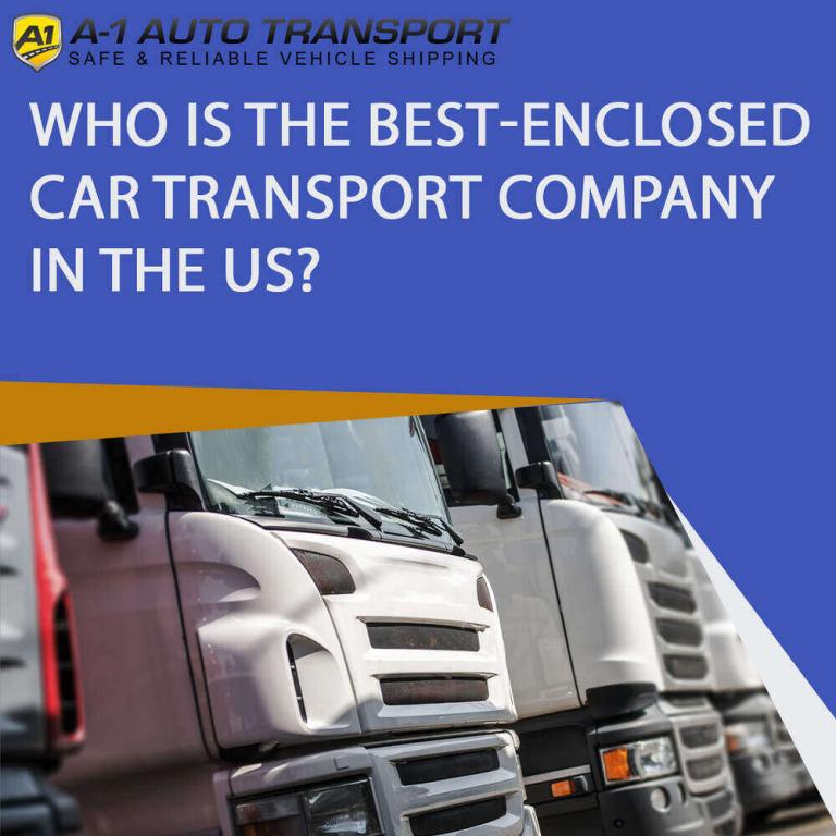 Who is the bestenclosed car transport company in the US? A1 Auto