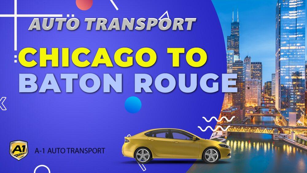Chicago to Baton Rouge Car Shipping A1 Auto Transport