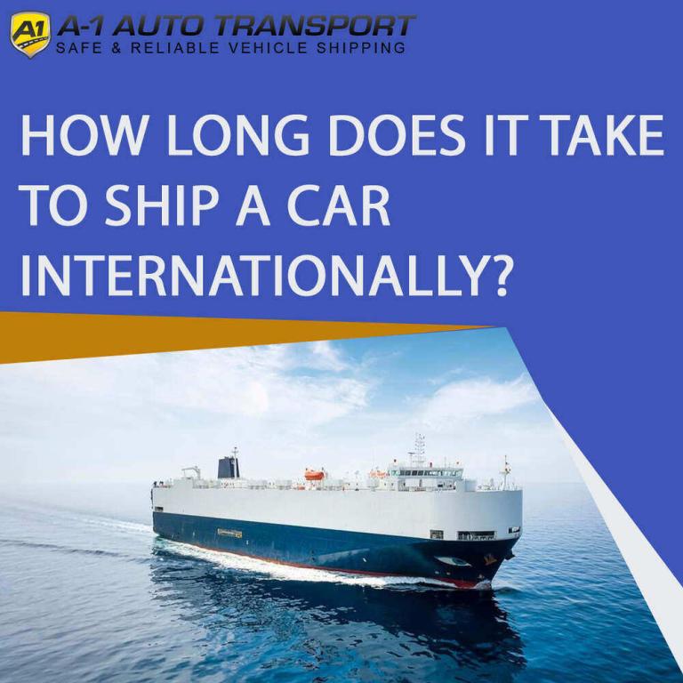 How long does it take to ship a car internationally? A1 Auto Transport