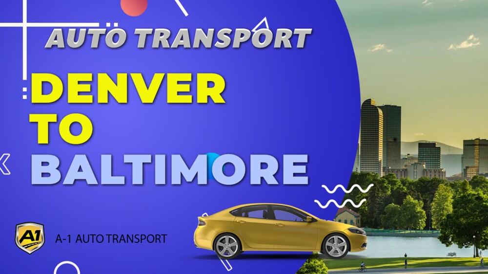 Denver to Baltimore Car Shipping A1 Auto Transport