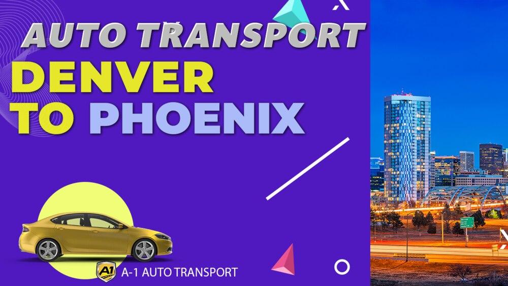 Denver to Phoenix Car Shipping Companies Denver to Phoenix Auto