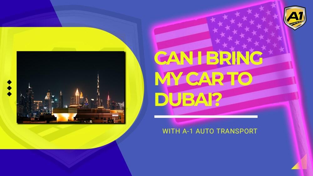 Your Car to Dubai regulations, Costs, and Tips A1 Auto Transport