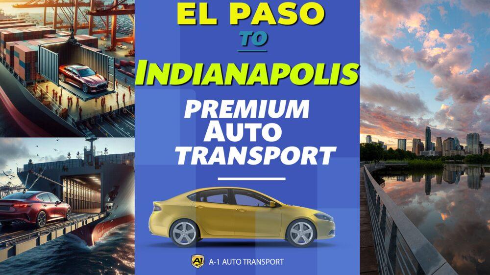 El Paso to Indianapolis Car Shipping Companies El Paso to Indianapolis Auto Transport Ship