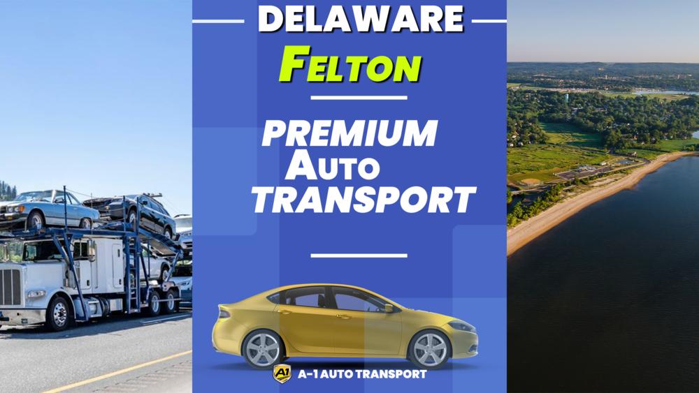 Felton Car Shipping Rates A1 Auto Transport Company DE