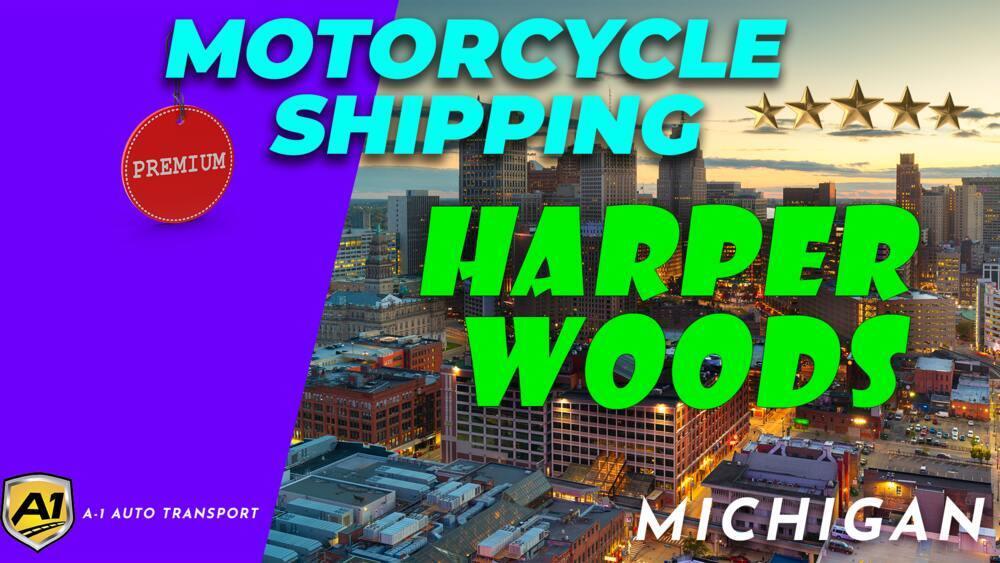 Harper Woods Motorcycle Shipping Rates A1 Auto Transport Company MI