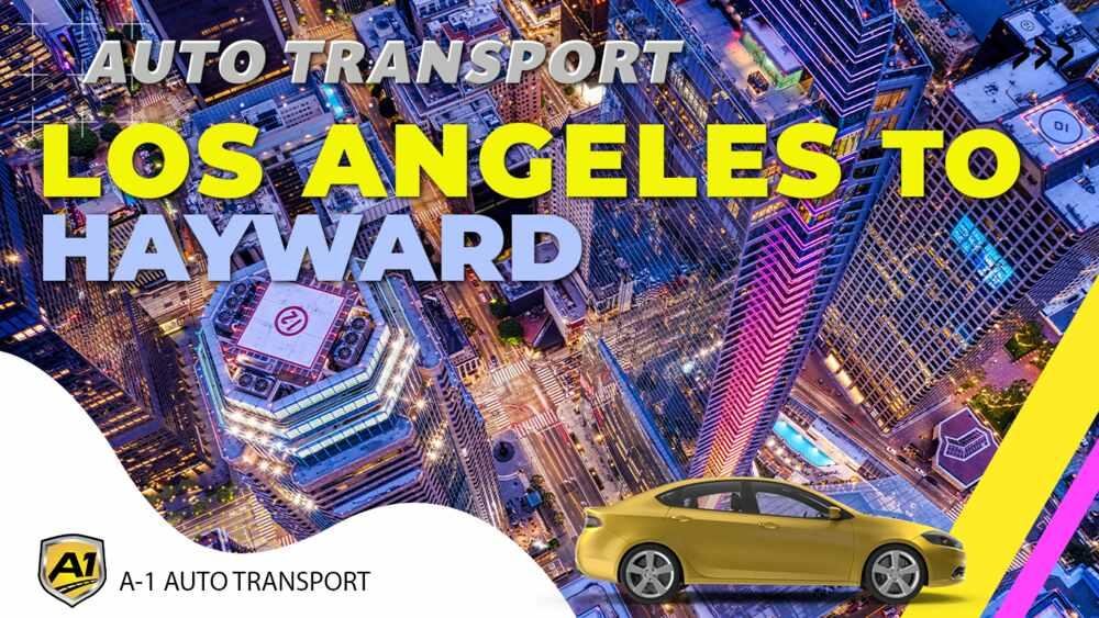 Car Shipping Los Angeles To Hayward Auto Transport Companies Near Me