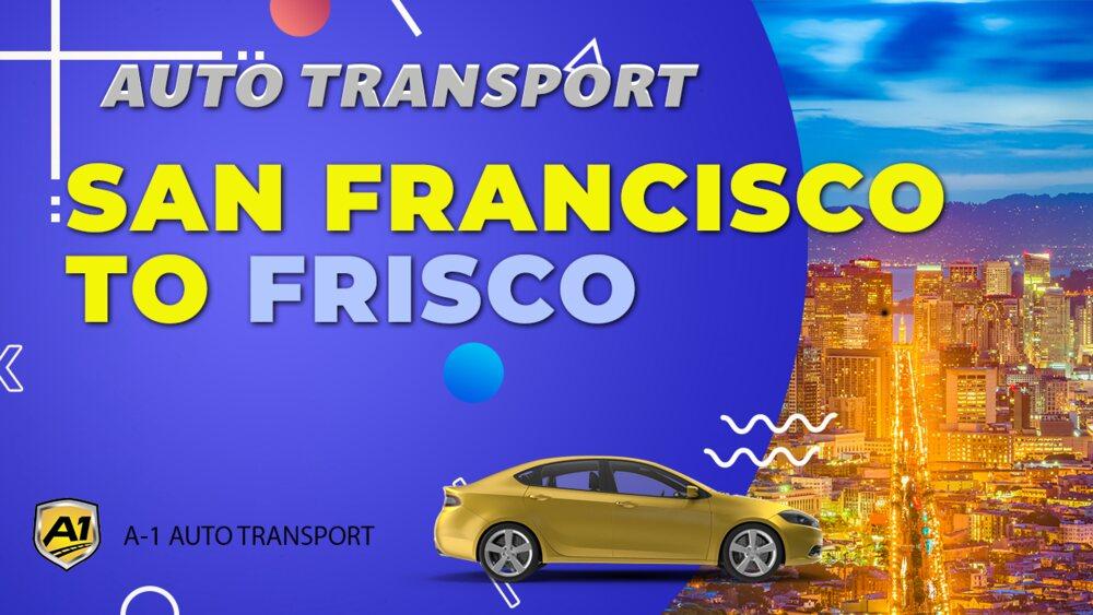 San Francisco to Frisco Car Shipping Companies San Francisco to