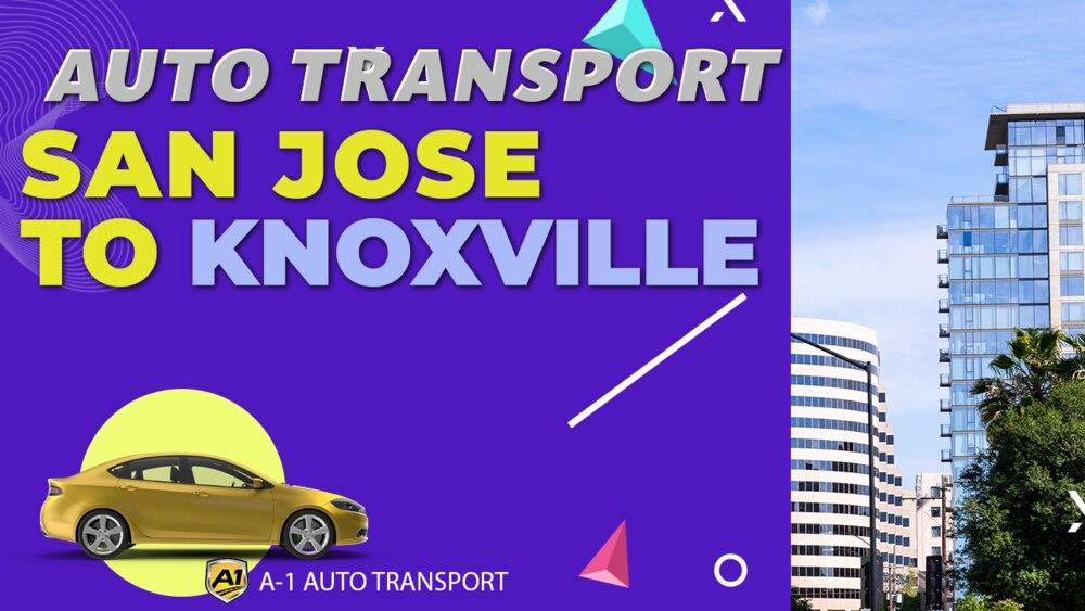 San Jose to Knoxville Car Shipping Companies San Jose to Knoxville Auto Transport Ship Car