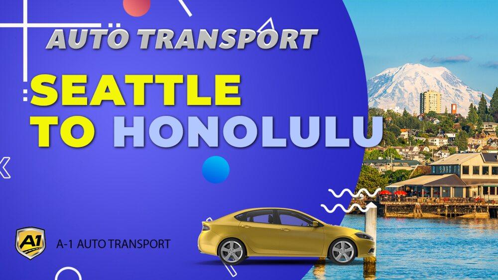 Seattle to Honolulu Car Shipping A1 Auto Transport