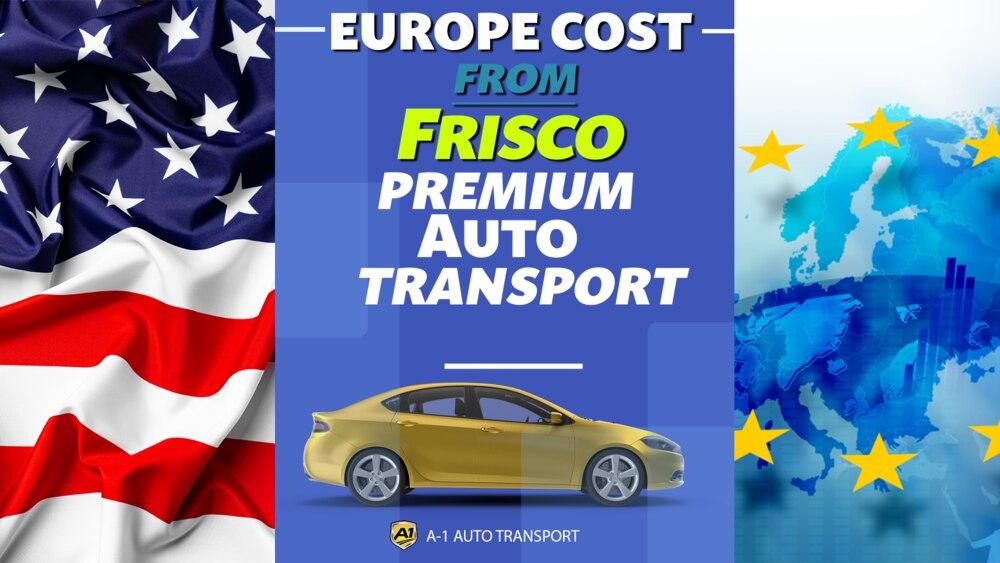 Get rates for car shipping from Frisco to Europe and vice versa with A1