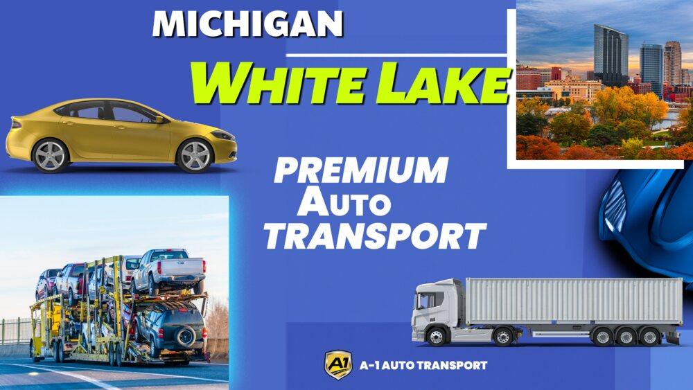 White Lake Car Shipping Rates A1 Auto Transport Company MI